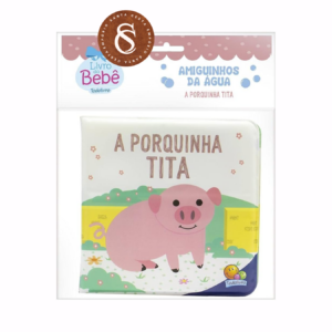 LIVRO AMIGUINHOS DA ÁGUA: PORQUINHA TITA (0 MESES)